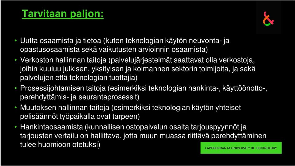 Prosessijohtamisen taitoja (esimerkiksi teknologian hankinta-, käyttöönotto-, perehdyttämis- ja seurantaprosessit) Muutoksen hallinnan taitoja (esimerkiksi teknologian käytön