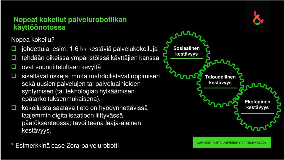 riskejä, mutta mahdollistavat oppimisen sekä uusien palvelujen tai palveluaihioiden syntymisen (tai teknologian hylkäämisen epätarkoituksenmukaisena).