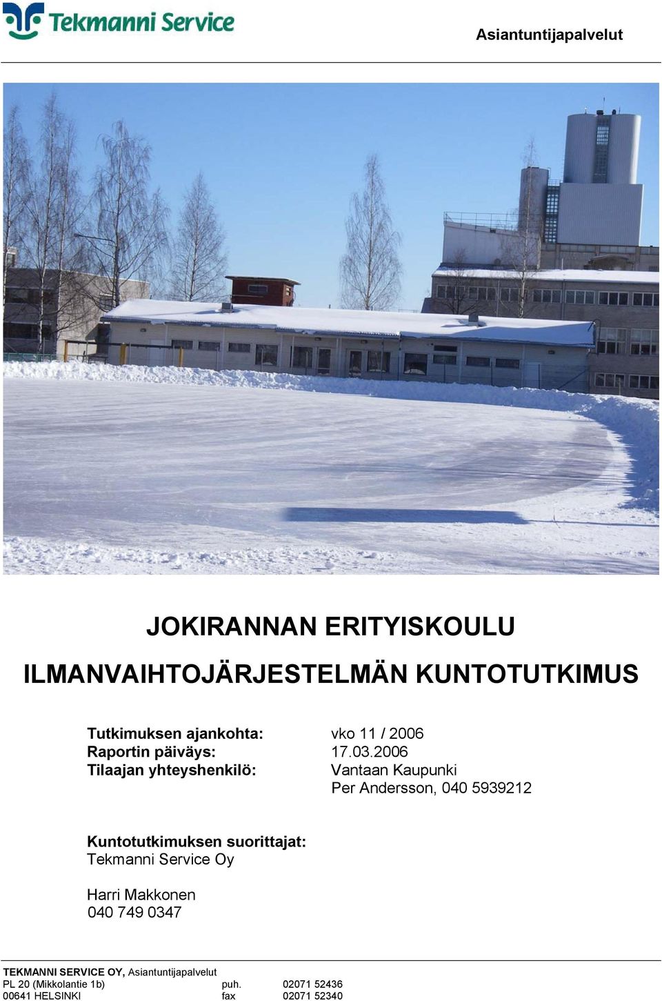 2006 Tilaajan yhteyshenkilö: Vantaan Kaupunki Per Andersson, 040 5939212