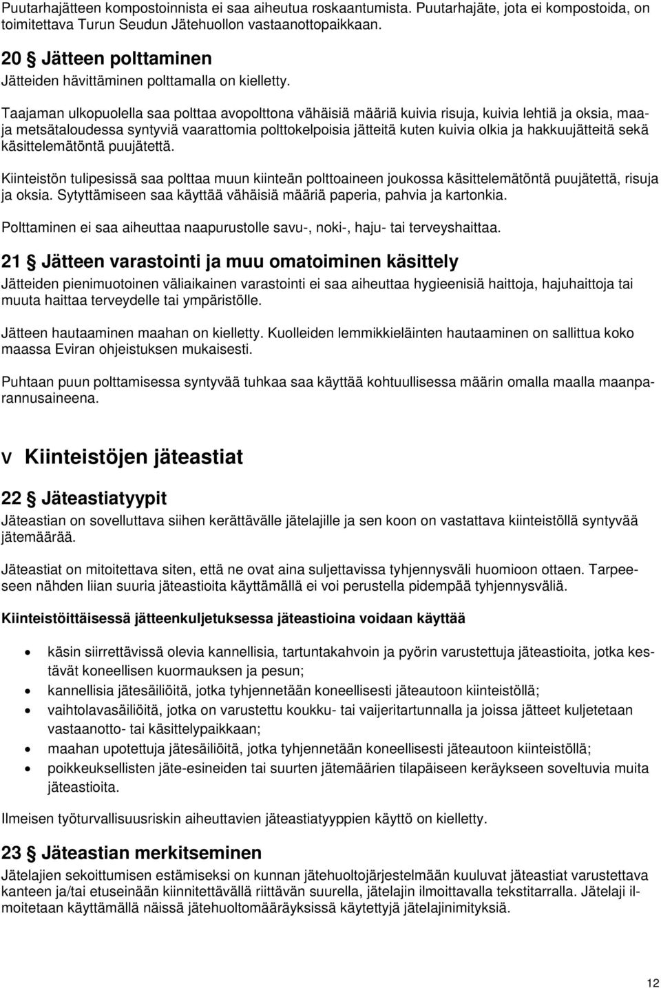 Taajaman ulkopuolella saa polttaa avopolttona vähäisiä määriä kuivia risuja, kuivia lehtiä ja oksia, maaja metsätaloudessa syntyviä vaarattomia polttokelpoisia jätteitä kuten kuivia olkia ja