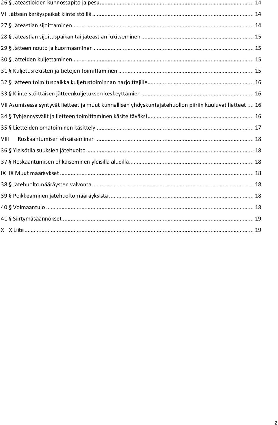 .. 16 33 Kiinteistöittäisen jätteenkuljetuksen keskeyttämien... 16 VII Asumisessa syntyvät lietteet ja muut kunnallisen yhdyskuntajätehuollon piiriin kuuluvat lietteet.