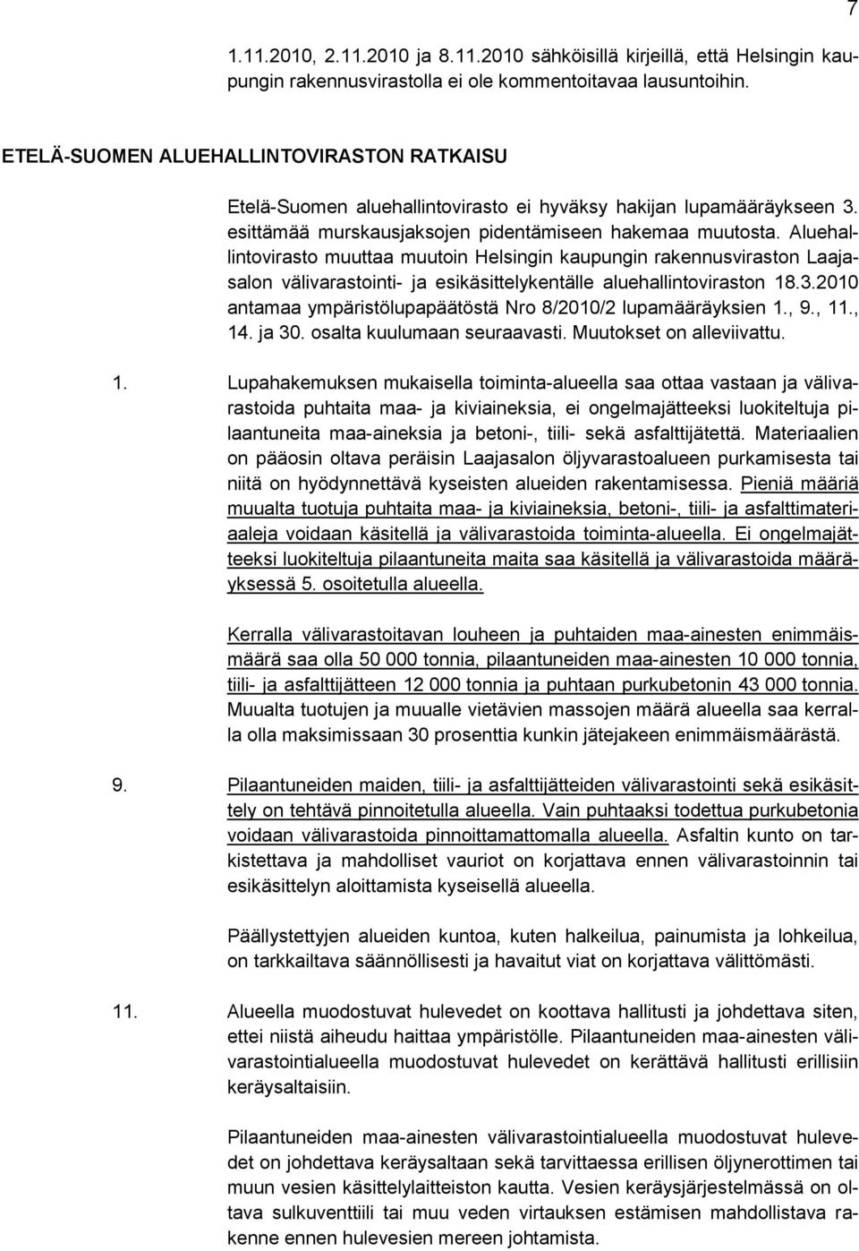 Aluehallintovirasto muuttaa muutoin Helsingin kaupungin rakennusviraston Laajasalon välivarastointi- ja esikäsittelykentälle aluehallintoviraston 18.3.