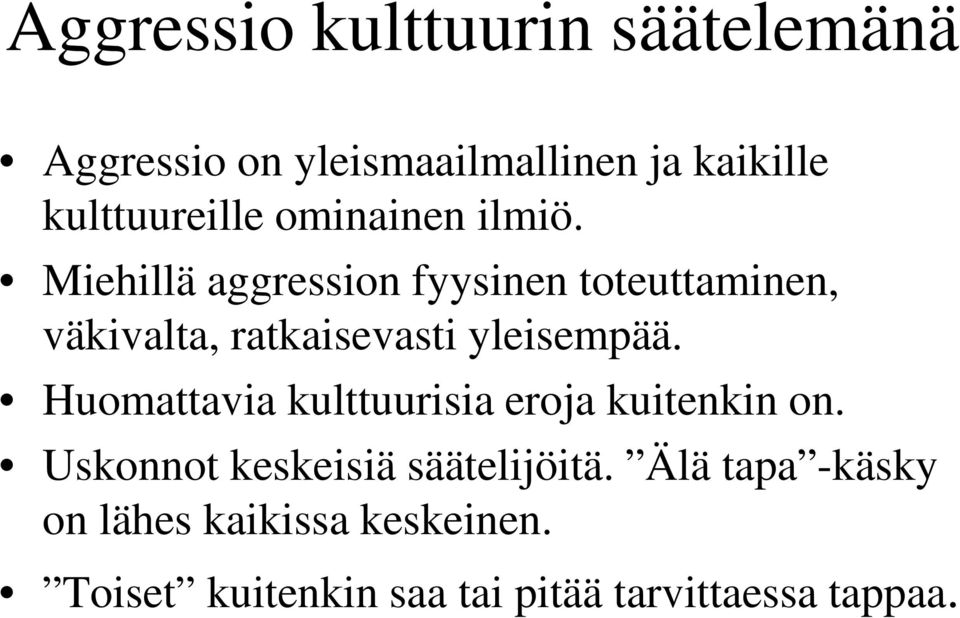 Miehillä aggression fyysinen toteuttaminen, väkivalta, ratkaisevasti yleisempää.