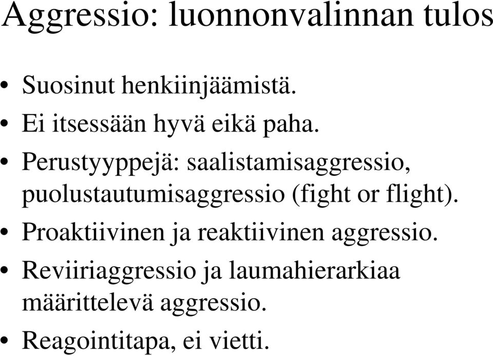 Perustyyppejä: saalistamisaggressio, puolustautumisaggressio (fight or