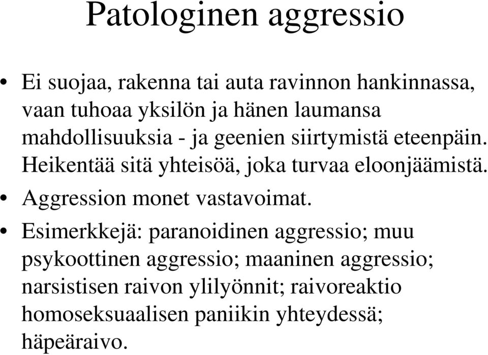 Heikentää sitä yhteisöä, joka turvaa eloonjäämistä. Aggression monet vastavoimat.