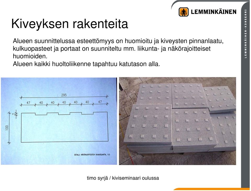 suunniteltu mm. liikunta- ja näkörajoitteiset huomioiden.