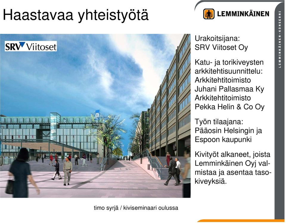 Helin & Co Oy Työn tilaajana: Pääosin Helsingin ja Espoon kaupunki Kivityöt alkaneet,