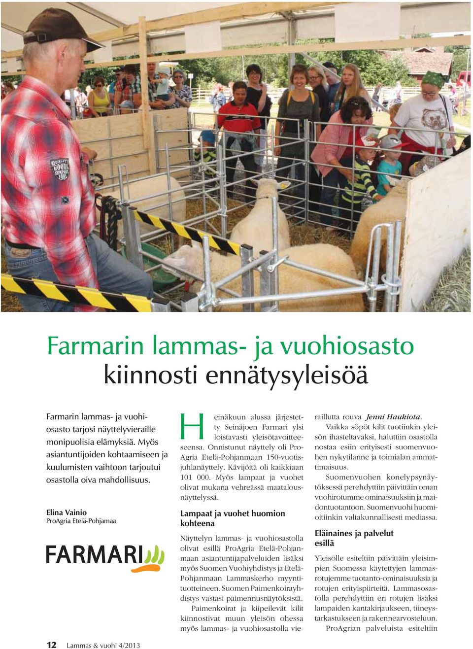 Elina Vainio ProAgria Etelä-Pohjamaa 12 Lammas & vuohi 4/2013 H einäkuun alussa järjestetty Seinäjoen Farmari ylsi loistavasti yleisötavoitteeseensa.