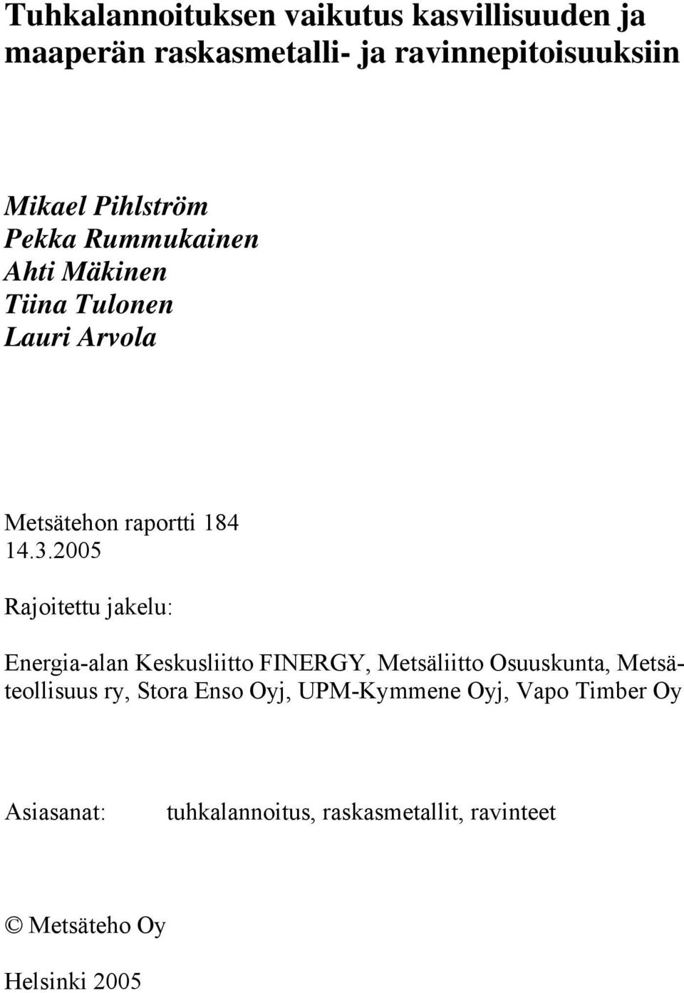 2005 Rajoitettu jakelu: Energia-alan Keskusliitto FINERGY, Metsäliitto Osuuskunta, Metsäteollisuus ry,