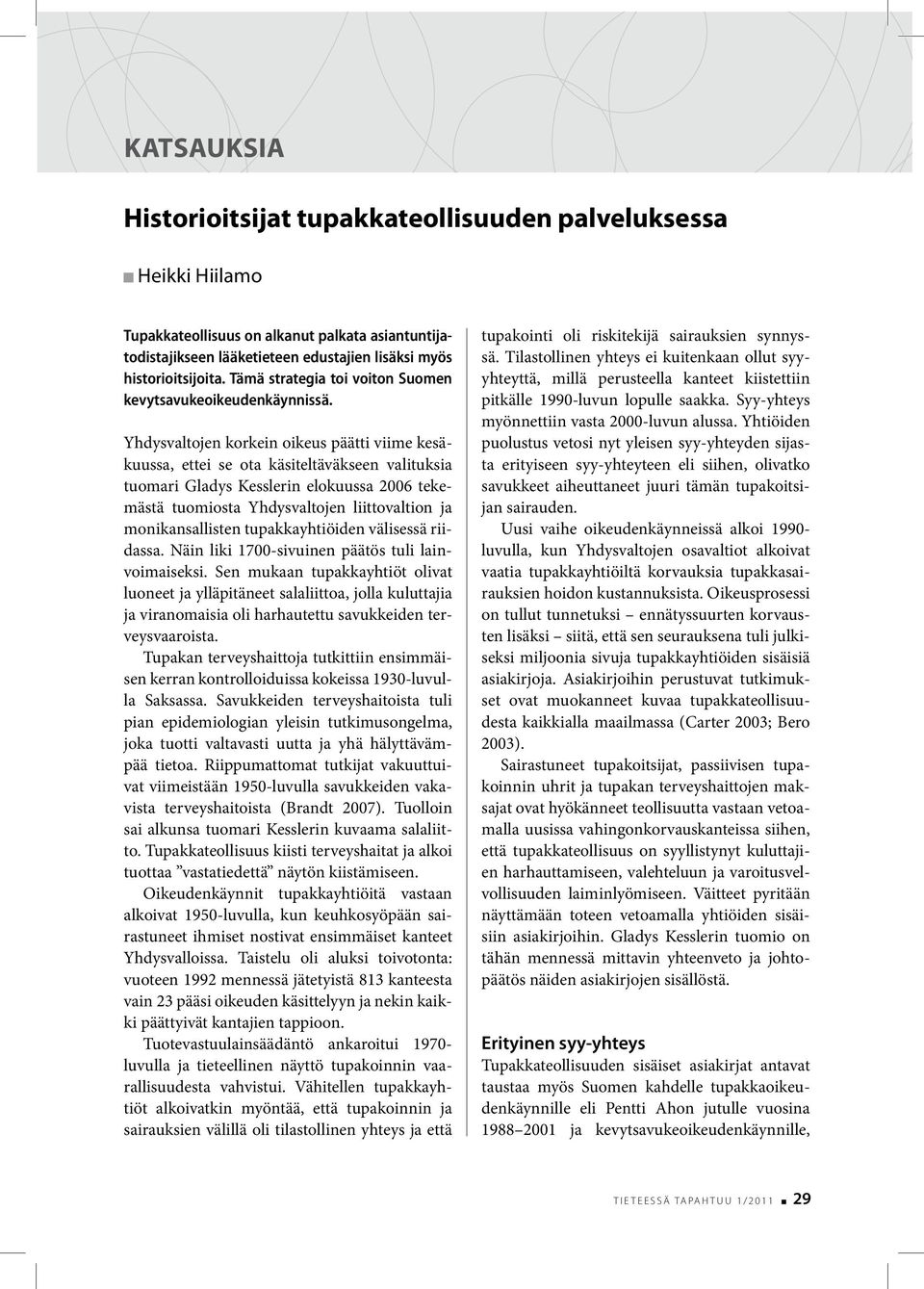 Yhdysvaltojen korkein oikeus päätti viime kesäkuussa, ettei se ota käsiteltäväkseen valituksia tuomari Gladys Kesslerin elokuussa 2006 tekemästä tuomiosta Yhdysvaltojen liittovaltion ja