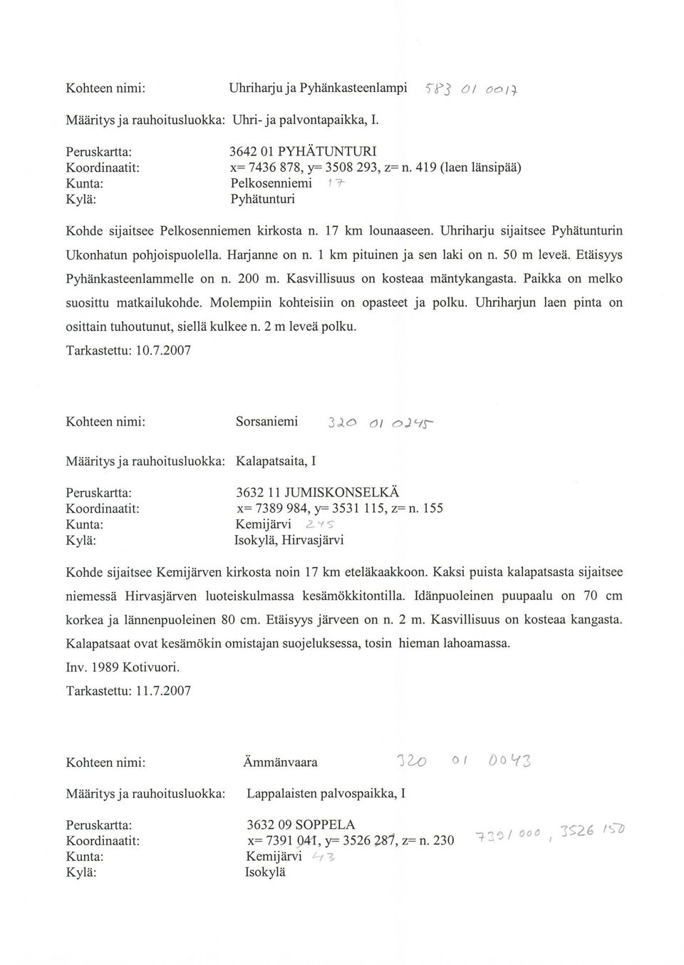 1 km pituinen ja sen laki on n. 50 m leveä. Etäisyys Pyhänkasteenlammelle on n. 200 m. Kasvillisuus on kosteaa mäntykangasta. Paikka on melko suosittu matkailukohde.