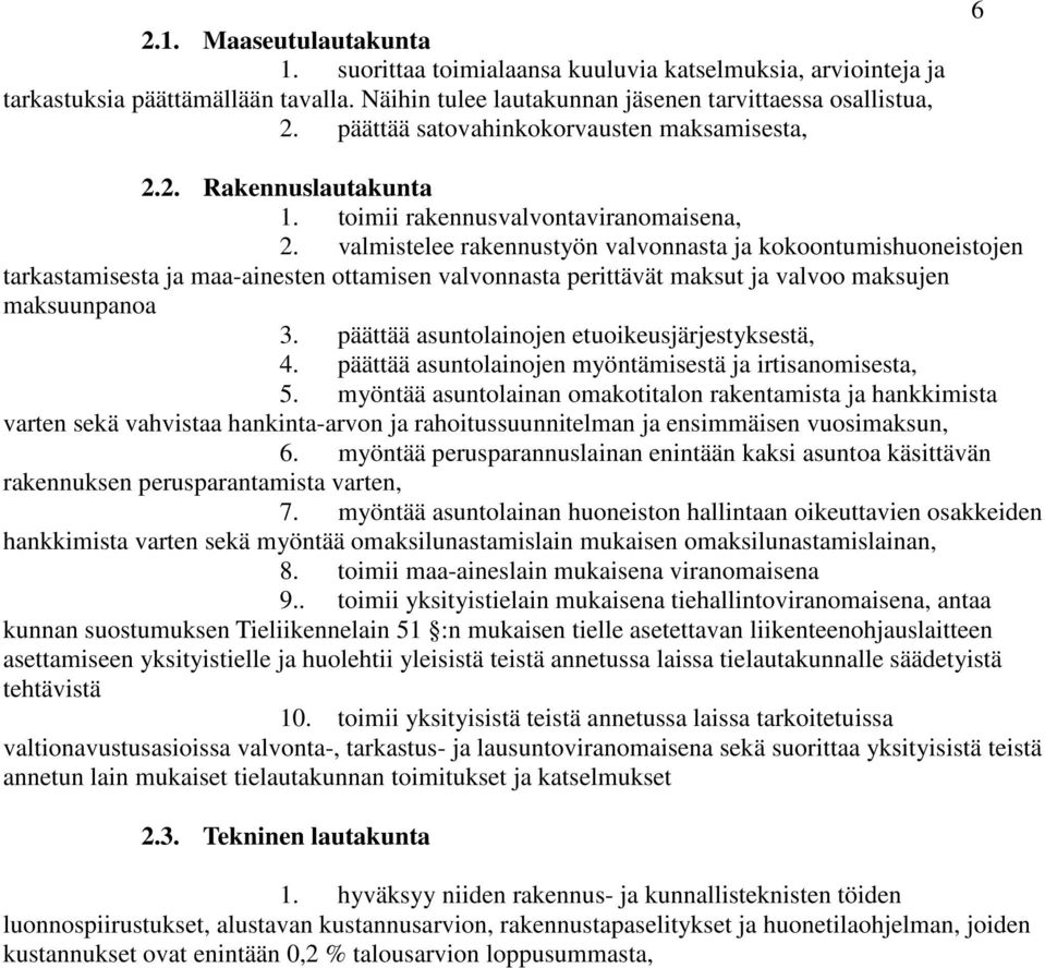 valmistelee rakennustyön valvonnasta ja kokoontumishuoneistojen tarkastamisesta ja maa-ainesten ottamisen valvonnasta perittävät maksut ja valvoo maksujen maksuunpanoa 3.