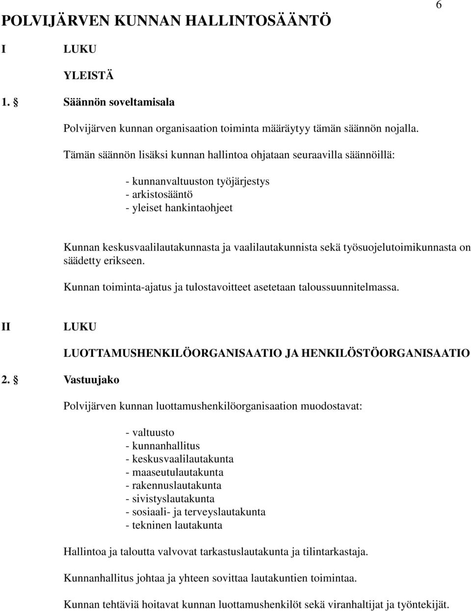 sekä työsuojelutoimikunnasta on säädetty erikseen. Kunnan toiminta-ajatus ja tulostavoitteet asetetaan taloussuunnitelmassa. II LUKU 2.