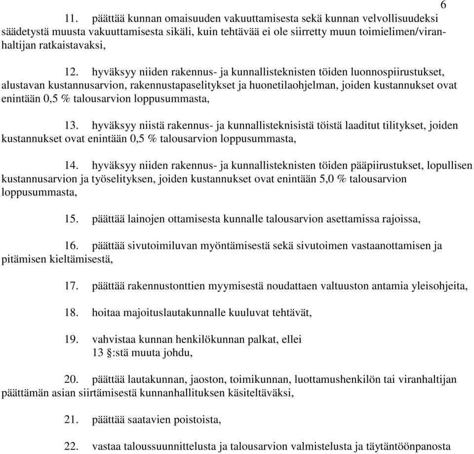 talousarvion loppusummasta, 13. hyväksyy niistä rakennus- ja kunnallisteknisistä töistä laaditut tilitykset, joiden kustannukset ovat enintään 0,5 % talousarvion loppusummasta, 14.