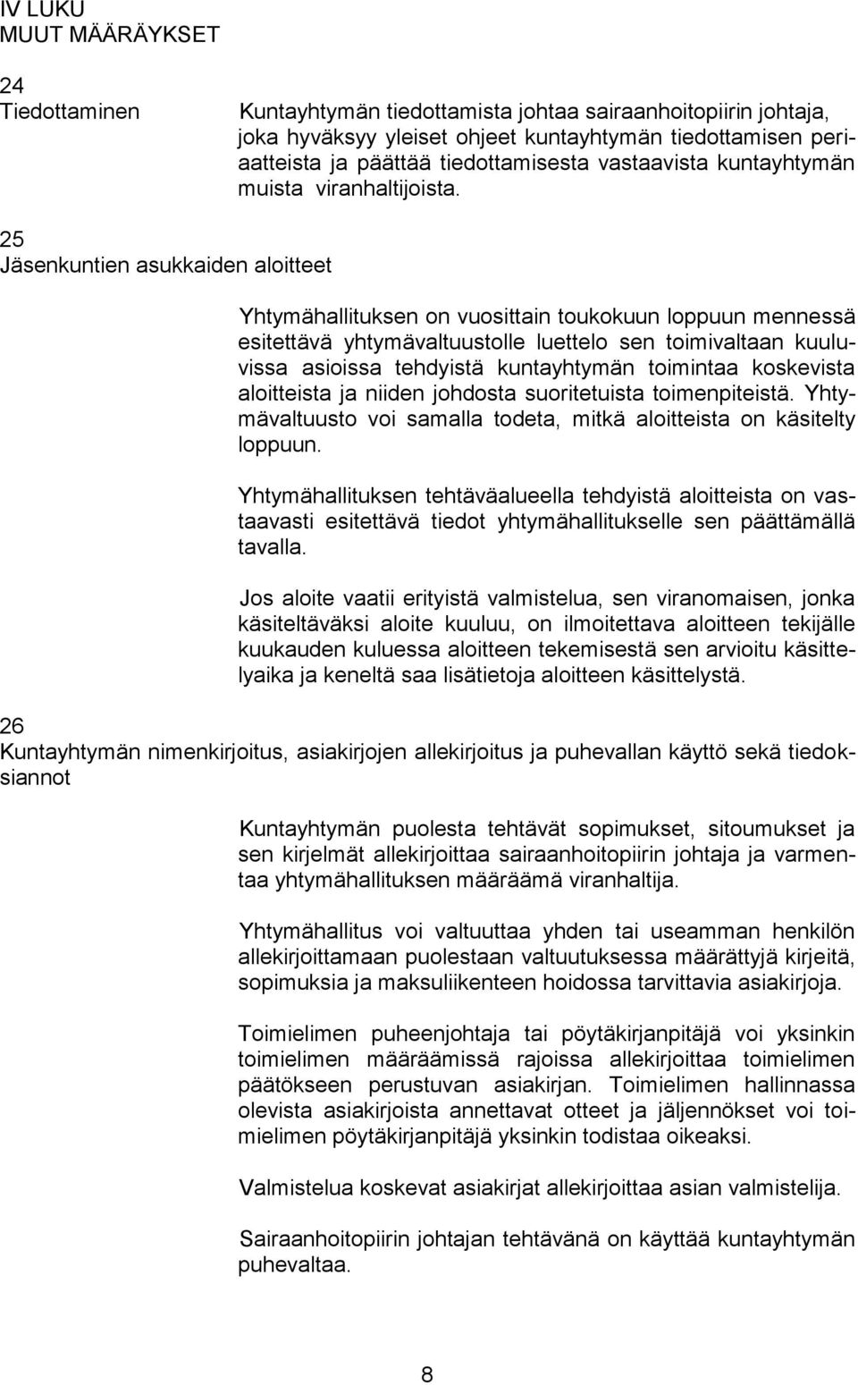 25 Jäsenkuntien asukkaiden aloitteet Yhtymähallituksen on vuosittain toukokuun loppuun mennessä esitettävä yhtymävaltuustolle luettelo sen toimivaltaan kuuluvissa asioissa tehdyistä kuntayhtymän