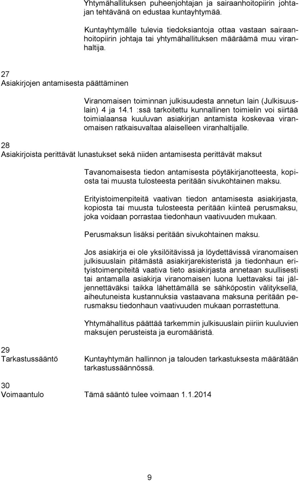 27 Asiakirjojen antamisesta päättäminen Viranomaisen toiminnan julkisuudesta annetun lain (Julkisuuslain) 4 ja 14.