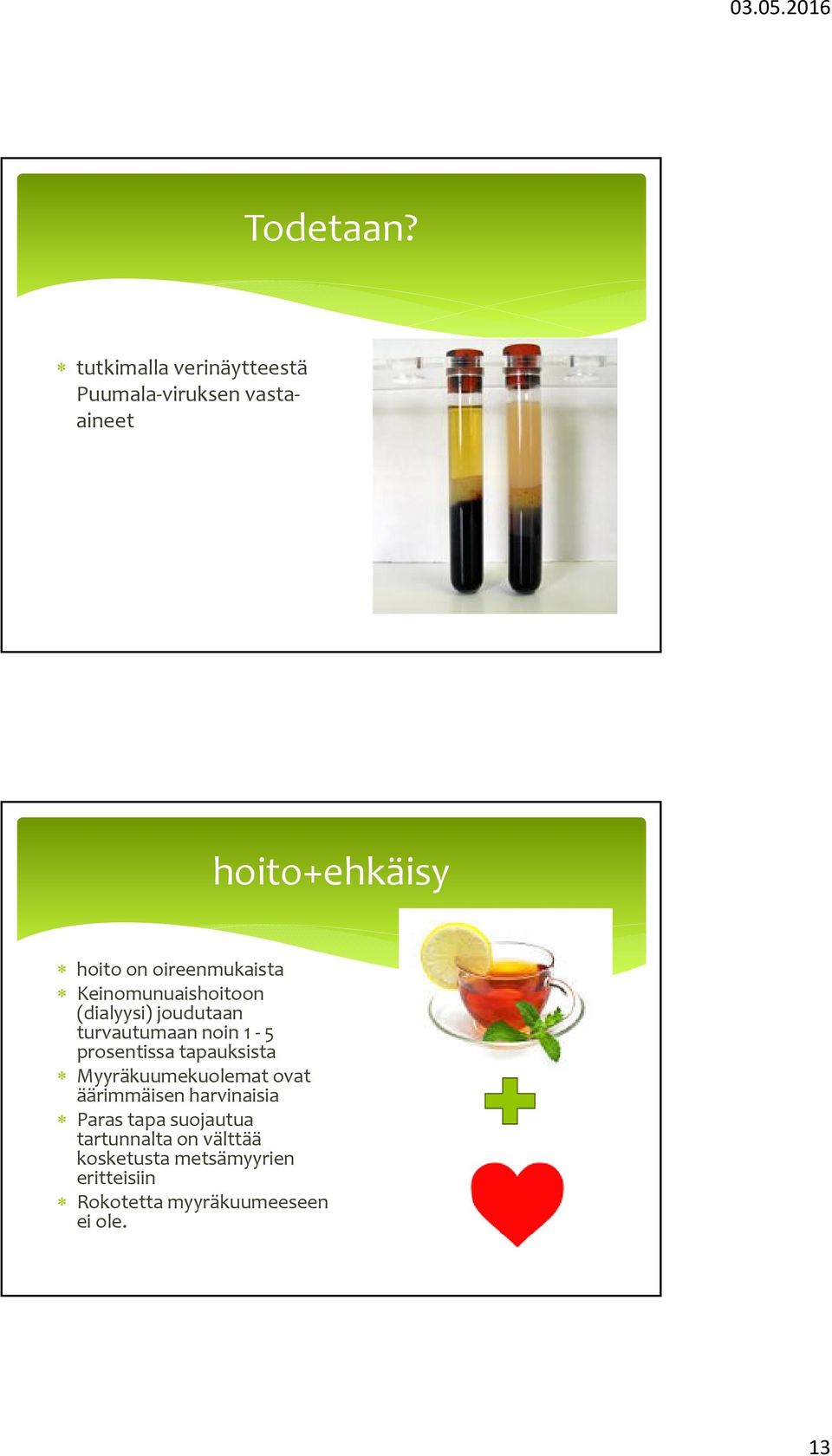 oireenmukaista Keinomunuaishoitoon (dialyysi) joudutaan turvautumaan noin 1 5