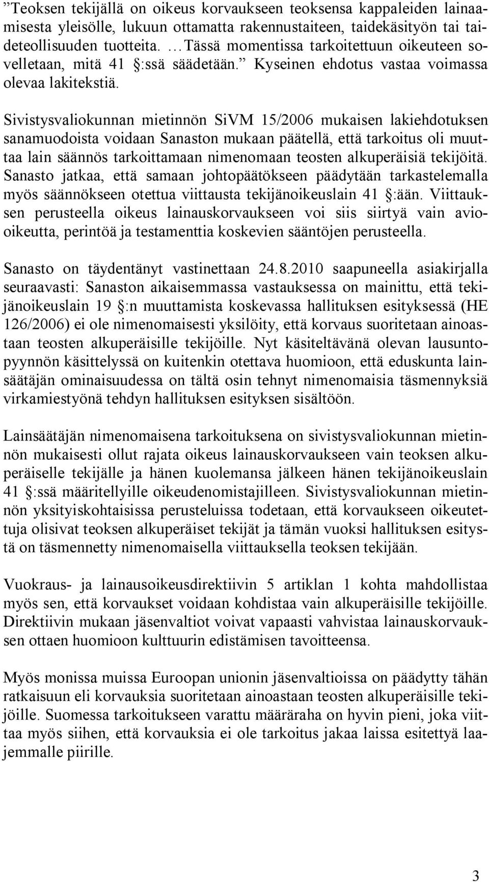 Sivistysvaliokunnan mietinnön SiVM 15/2006 mukaisen lakiehdotuksen sanamuodoista voidaan Sanaston mukaan päätellä, että tarkoitus oli muuttaa lain säännös tarkoittamaan nimenomaan teosten