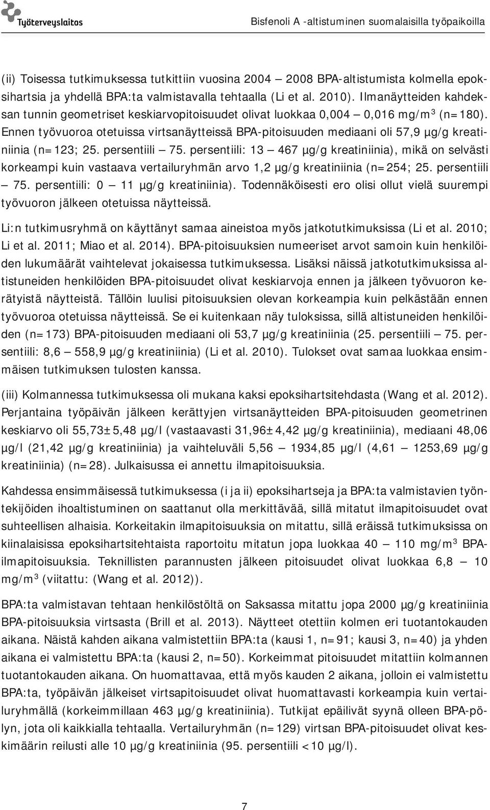 Ennen työvuoroa otetuissa virtsanäytteissä BPA-pitoisuuden mediaani oli 57,9 µg/g kreatiniinia (n=123; 25. persentiili 75.