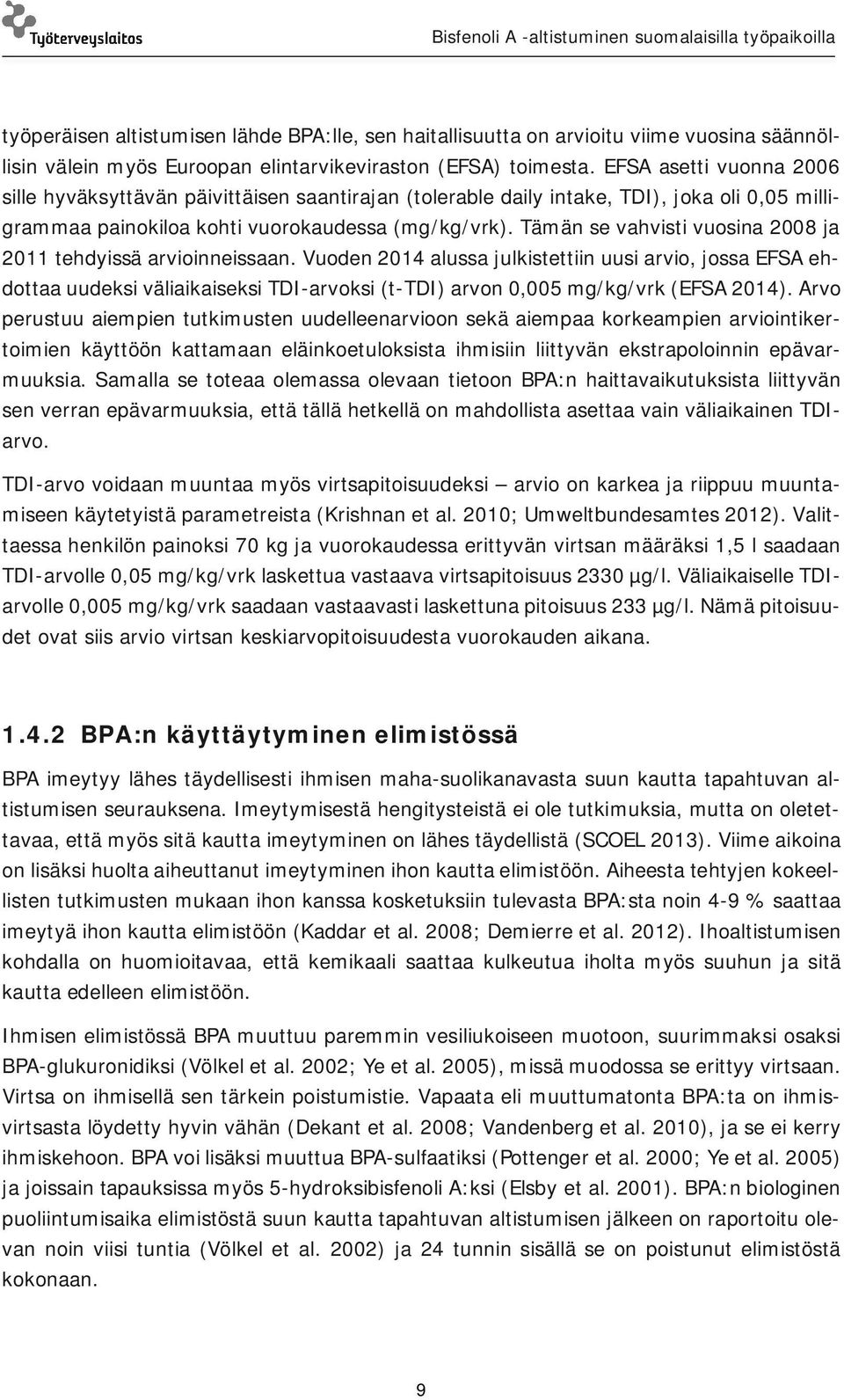 Tämän se vahvisti vuosina 2008 ja 2011 tehdyissä arvioinneissaan.