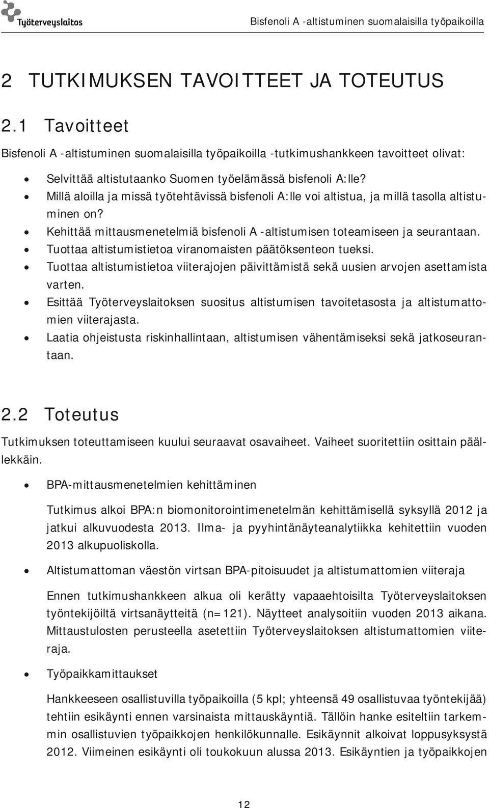 Millä aloilla ja missä työtehtävissä bisfenoli A:lle voi altistua, ja millä tasolla altistuminen on? Kehittää mittausmenetelmiä bisfenoli A -altistumisen toteamiseen ja seurantaan.