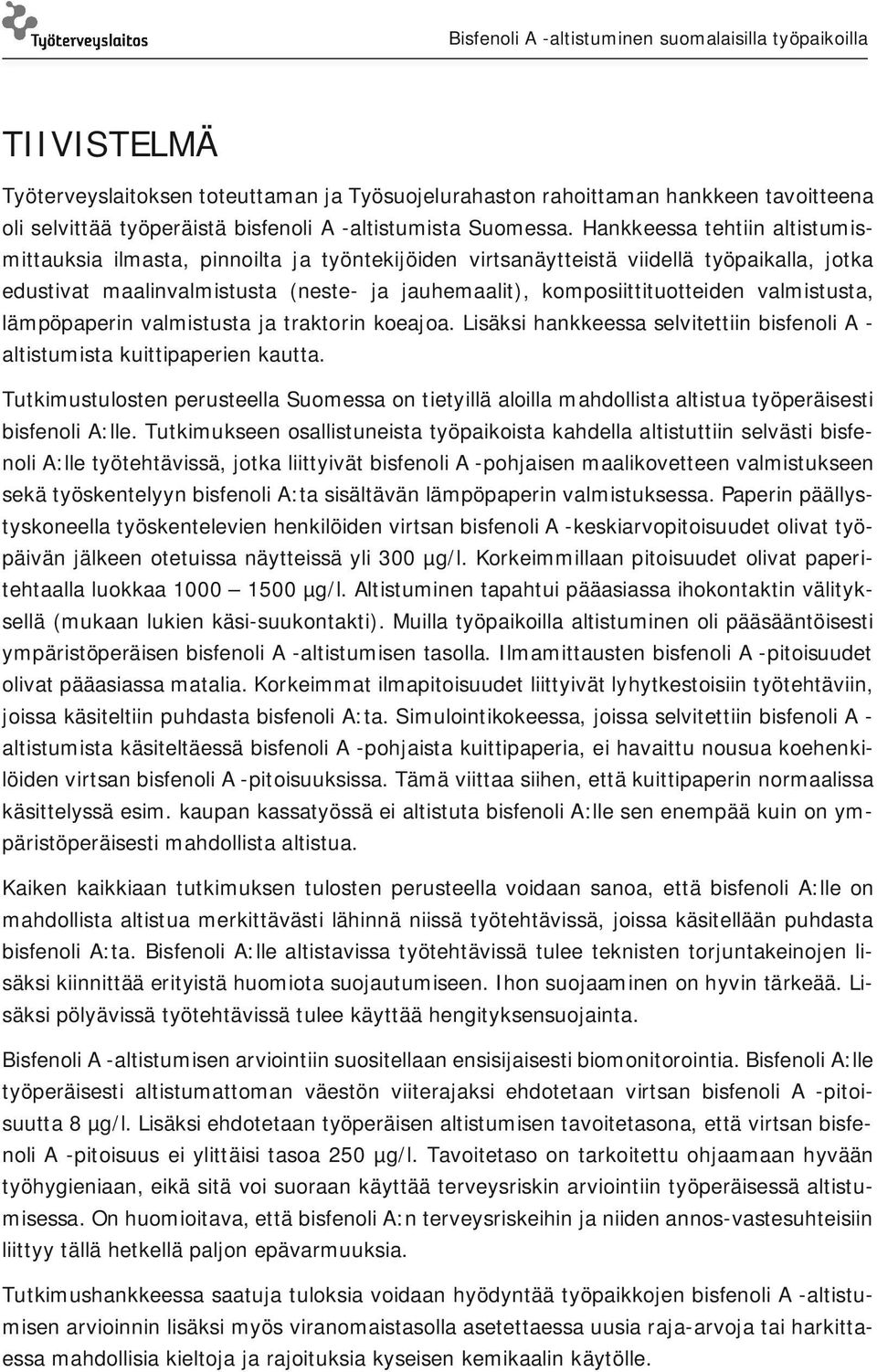 valmistusta, lämpöpaperin valmistusta ja traktorin koeajoa. Lisäksi hankkeessa selvitettiin bisfenoli A - altistumista kuittipaperien kautta.