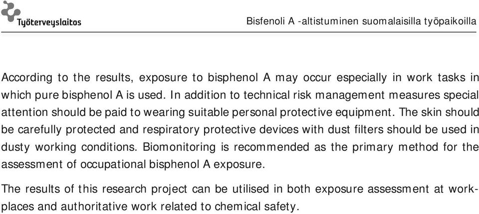 The skin should be carefully protected and respiratory protective devices with dust filters should be used in dusty working conditions.