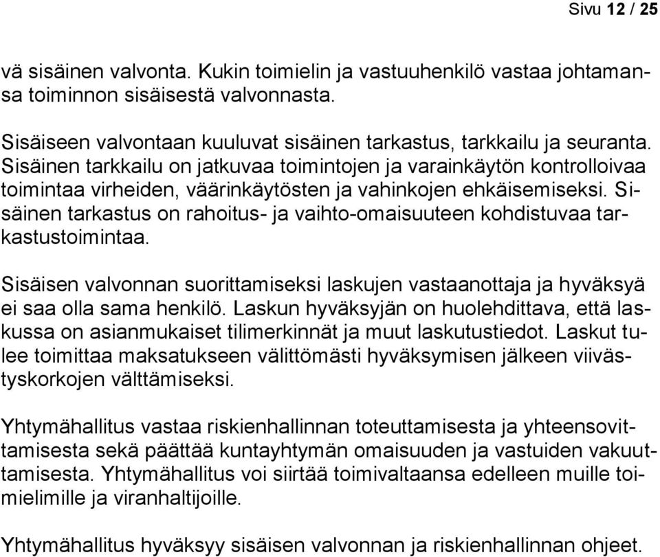 Sisäinen tarkastus on rahoitus- ja vaihto-omaisuuteen kohdistuvaa tarkastustoimintaa. Sisäisen valvonnan suorittamiseksi laskujen vastaanottaja ja hyväksyä ei saa olla sama henkilö.