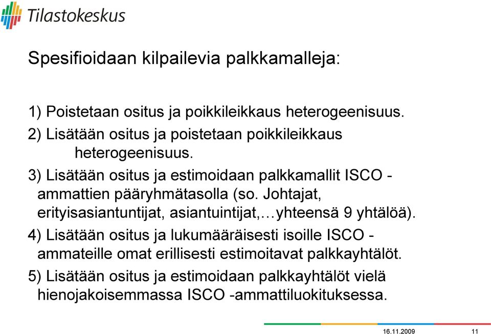 3) Lisätään ositus ja estimoidaan palkkamallit ISCO - ammattien pääryhmätasolla (so.