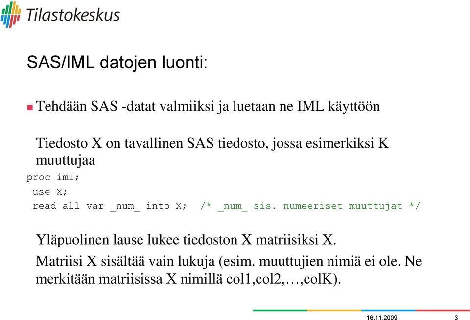 _num_ sis. numeeriset muuttujat */ Yläpuolinen lause lukee tiedoston X matriisiksi X.