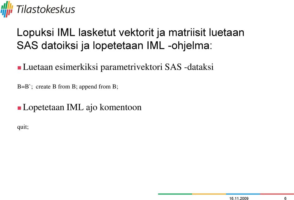 parametrivektori SAS -dataksi B=B`; create B from B;