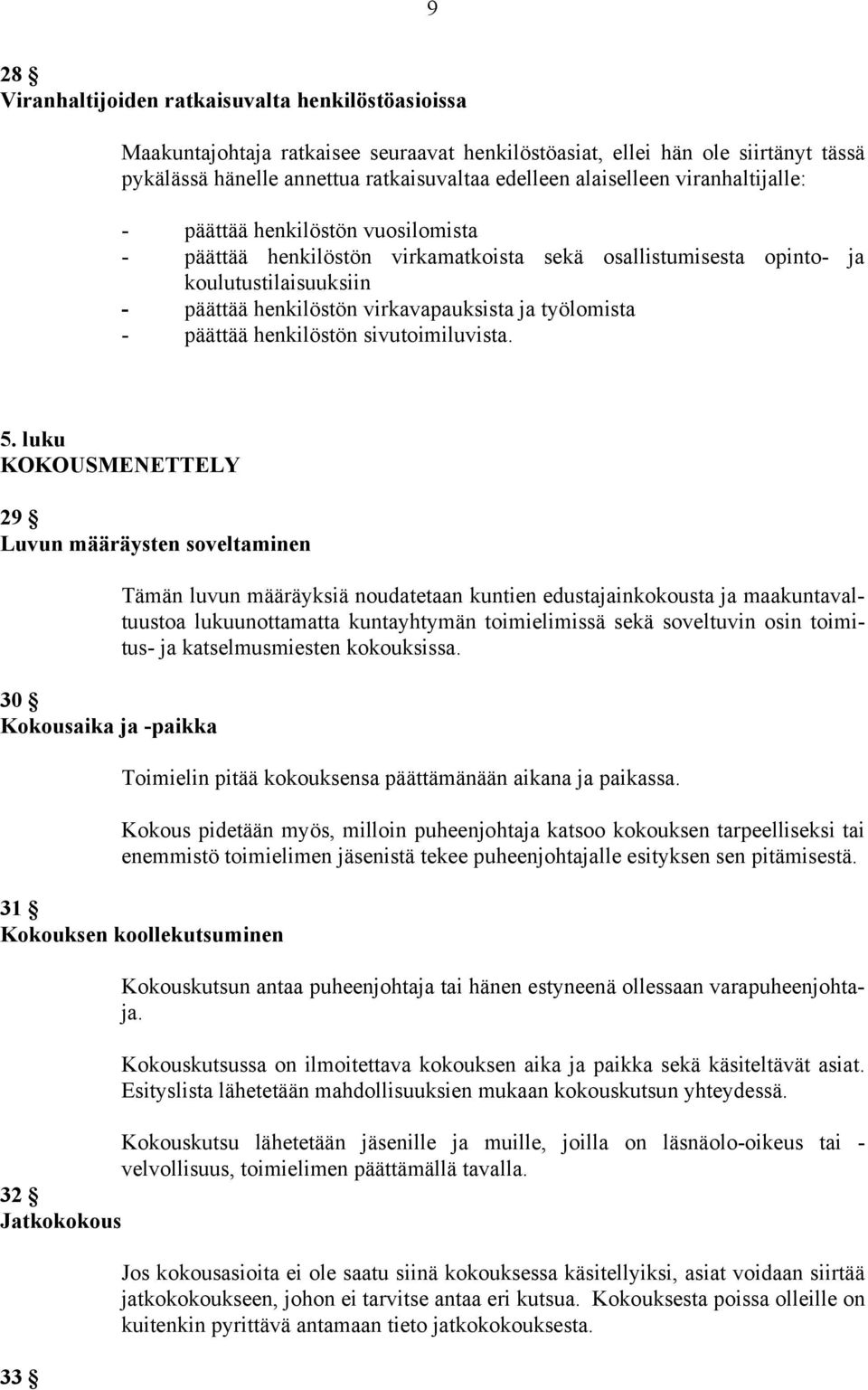 työlomista - päättää henkilöstön sivutoimiluvista. 5.