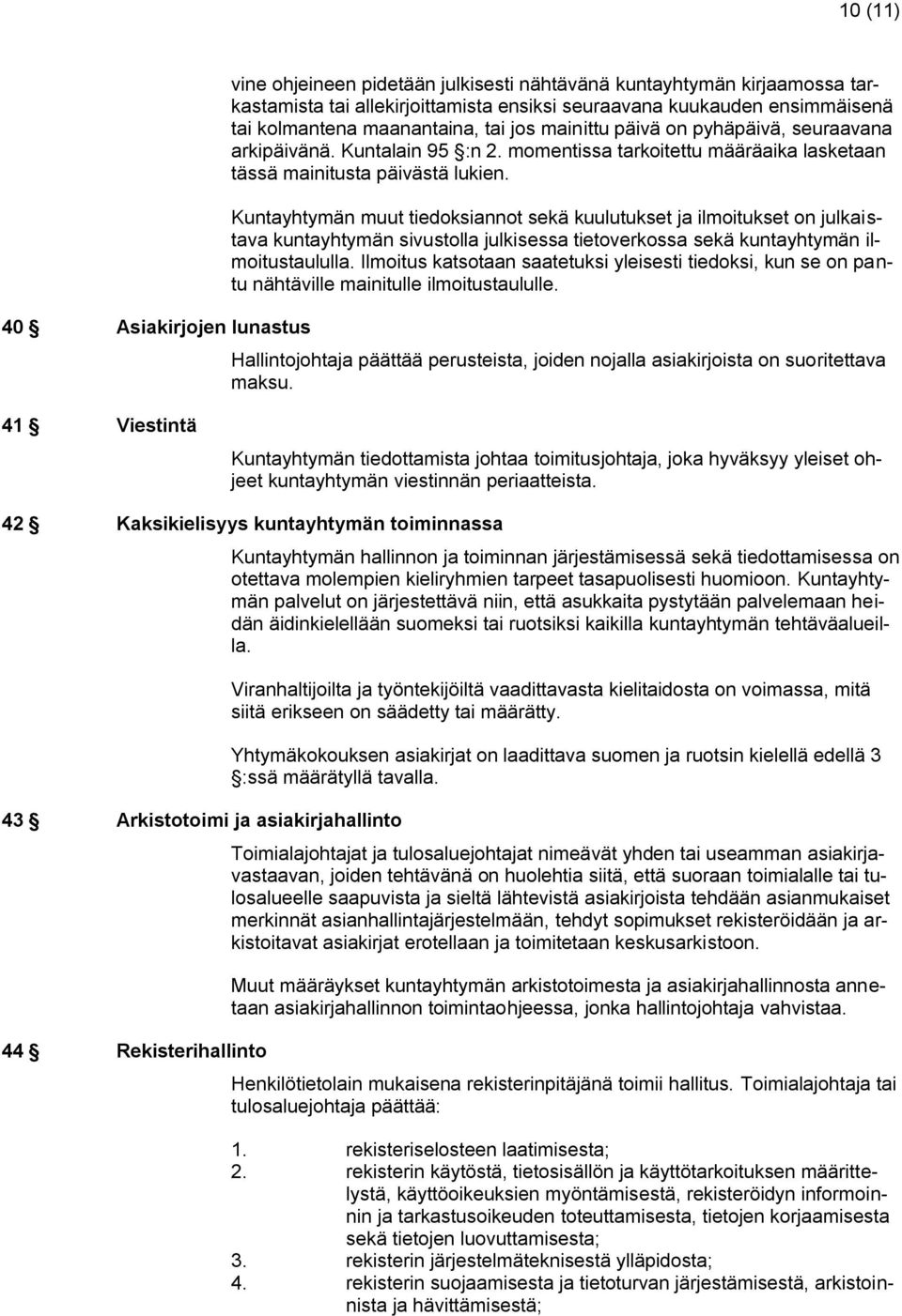 Kuntayhtymän muut tiedoksiannot sekä kuulutukset ja ilmoitukset on julkaistava kuntayhtymän sivustolla julkisessa tietoverkossa sekä kuntayhtymän ilmoitustaululla.