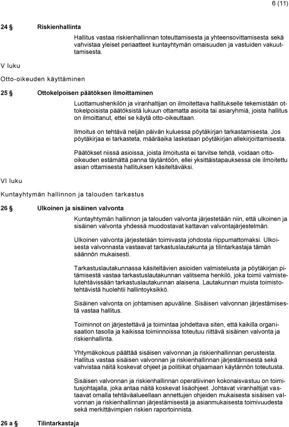 25 Ottokelpoisen päätöksen ilmoittaminen VI luku Kuntayhtymän hallinnon ja talouden tarkastus 26 Ulkoinen ja sisäinen valvonta 26 a Tilintarkastaja Luottamushenkilön ja viranhaltijan on ilmoitettava