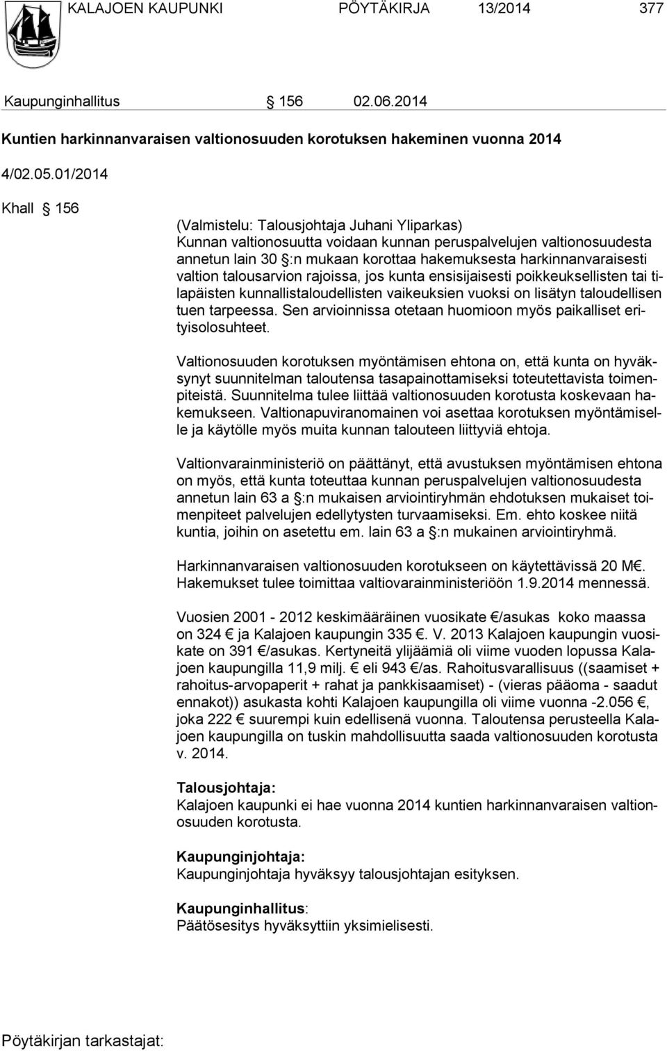 harkinnanvaraisesti val tion ta lous arvion ra joissa, jos kunta en si si jai sesti poik keuk sel listen tai tilapäis ten kun nallis ta loudel listen vai keuk sien vuoksi on li sätyn ta lou dellisen