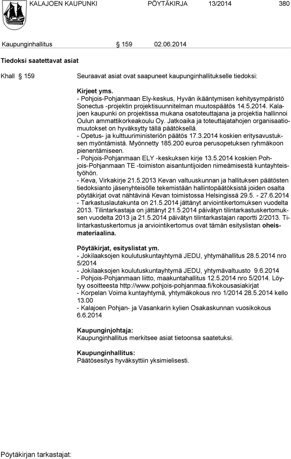 Kalajoen kau pun ki on projektissa mukana osatoteuttajana ja projektia hallinnoi Ou lun am mattikorkeakoulu Oy. Jatkoaika ja toteuttajatahojen organisaatiomuu tokset on hyväksytty tällä päätöksellä.