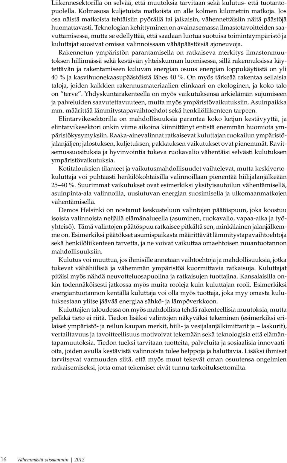 Teknologian kehittyminen on avainasemassa ilmastotavoitteiden saavuttamisessa, mutta se edellyttää, että saadaan luotua suotuisa toimintaympäristö ja kuluttajat suosivat omissa valinnoissaan