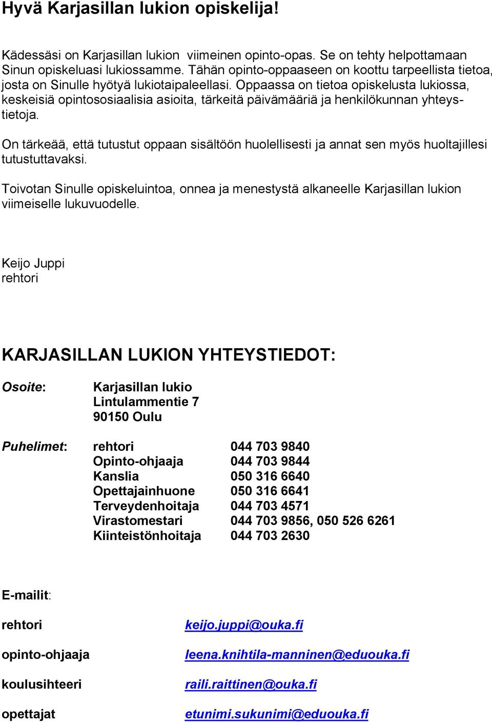 Oppaassa on tietoa opiskelusta lukiossa, keskeisiä opintososiaalisia asioita, tärkeitä päivämääriä ja henkilökunnan yhteystietoja.