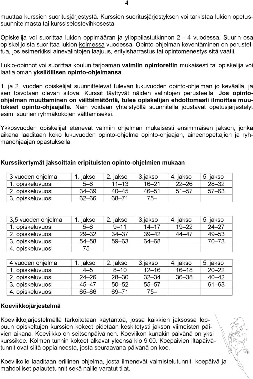 Opinto-ohjelman keventäminen on perusteltua, jos esimerkiksi ainevalintojen laajuus, erityisharrastus tai opintomenestys sitä vaatii.