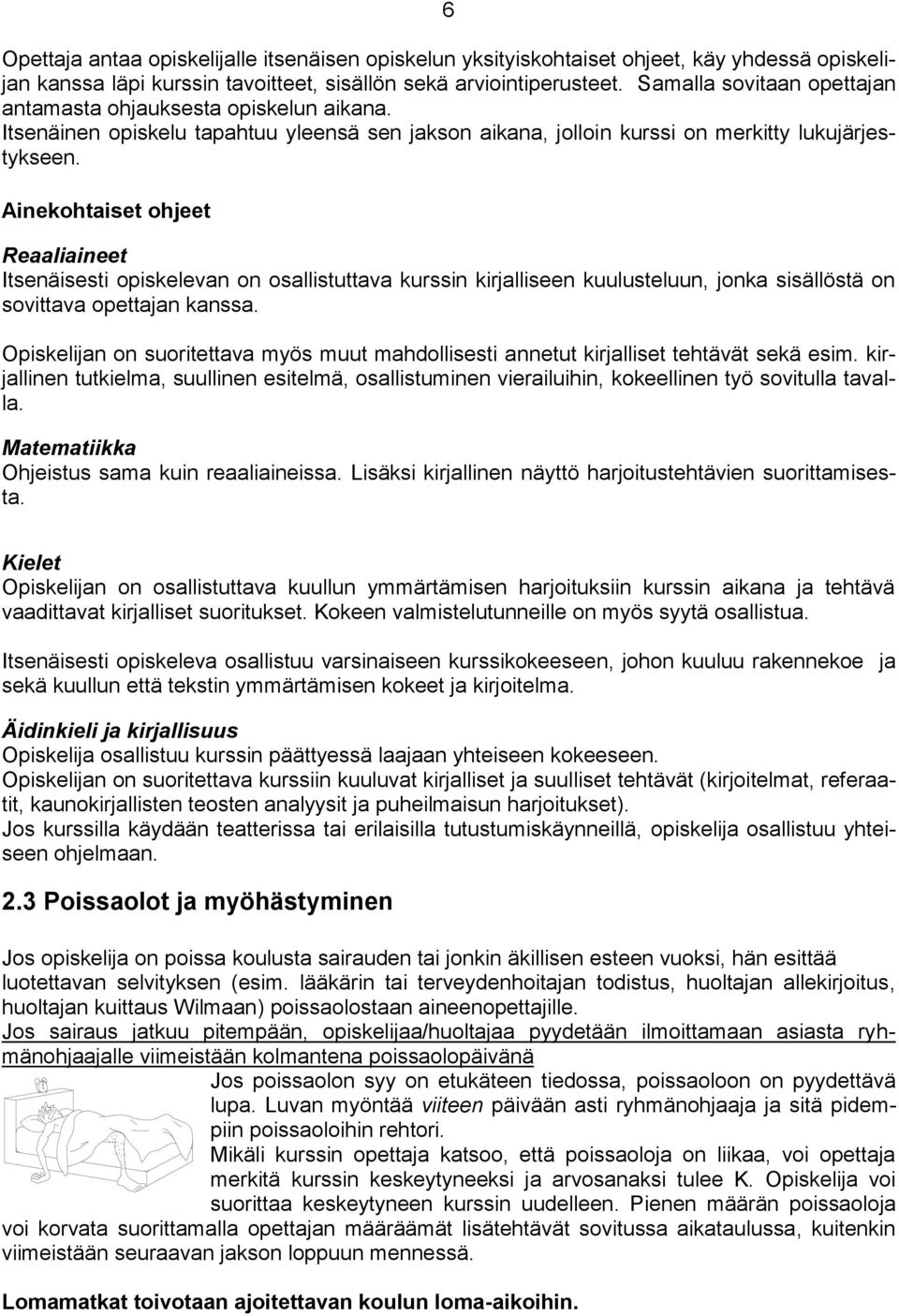 Ainekohtaiset ohjeet Reaaliaineet Itsenäisesti opiskelevan on osallistuttava kurssin kirjalliseen kuulusteluun, jonka sisällöstä on sovittava opettajan kanssa.