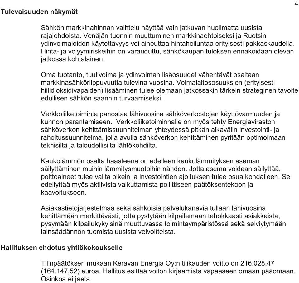Hinta- ja volyymiriskeihin on varauduttu, sähkökaupan tuloksen ennakoidaan olevan jatkossa kohtalainen.