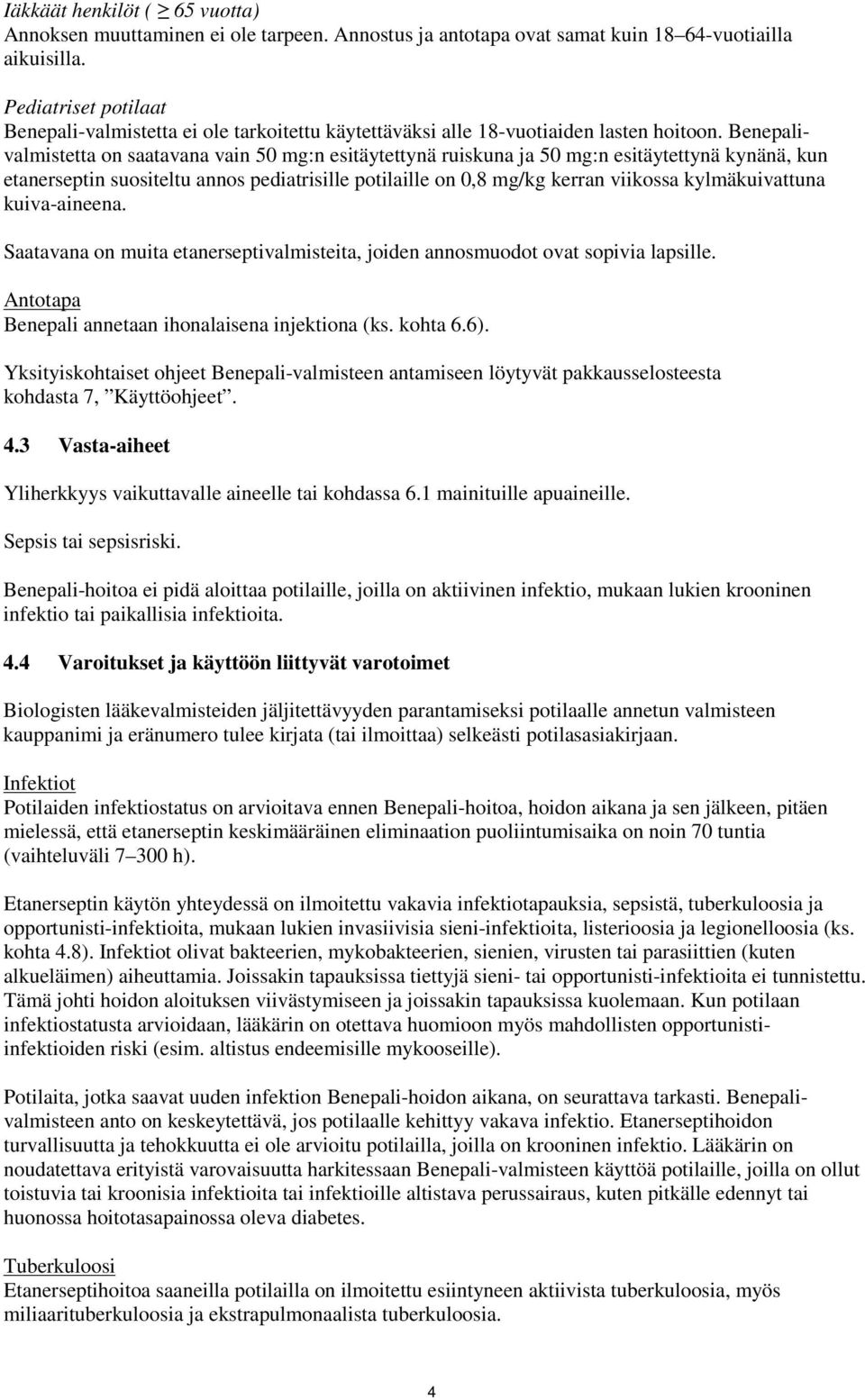 Benepalivalmistetta on saatavana vain 50 mg:n esitäytettynä ruiskuna ja 50 mg:n esitäytettynä kynänä, kun etanerseptin suositeltu annos pediatrisille potilaille on 0,8 mg/kg kerran viikossa