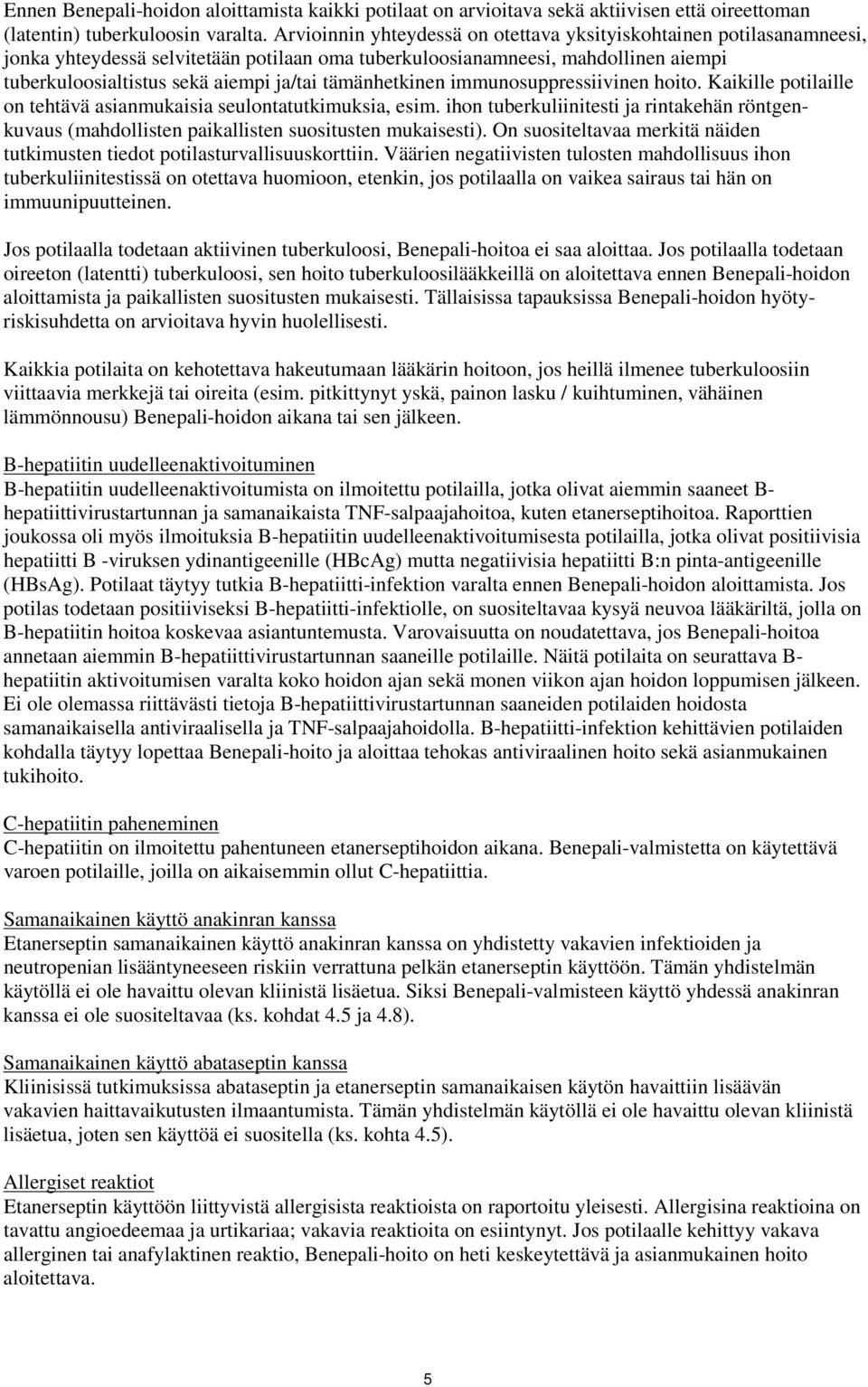 tämänhetkinen immunosuppressiivinen hoito. Kaikille potilaille on tehtävä asianmukaisia seulontatutkimuksia, esim.