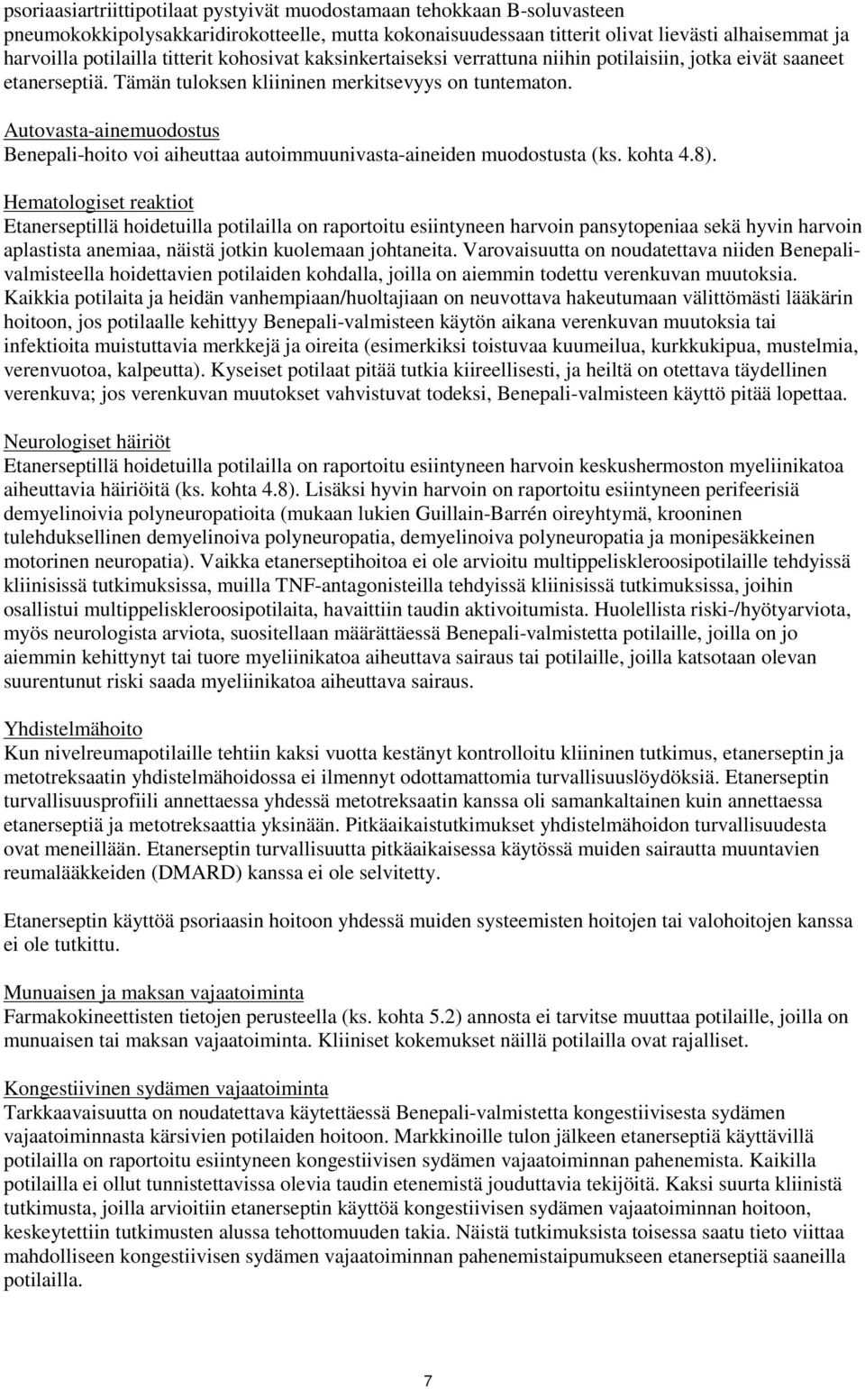 Autovasta-ainemuodostus Benepali-hoito voi aiheuttaa autoimmuunivasta-aineiden muodostusta (ks. kohta 4.8).