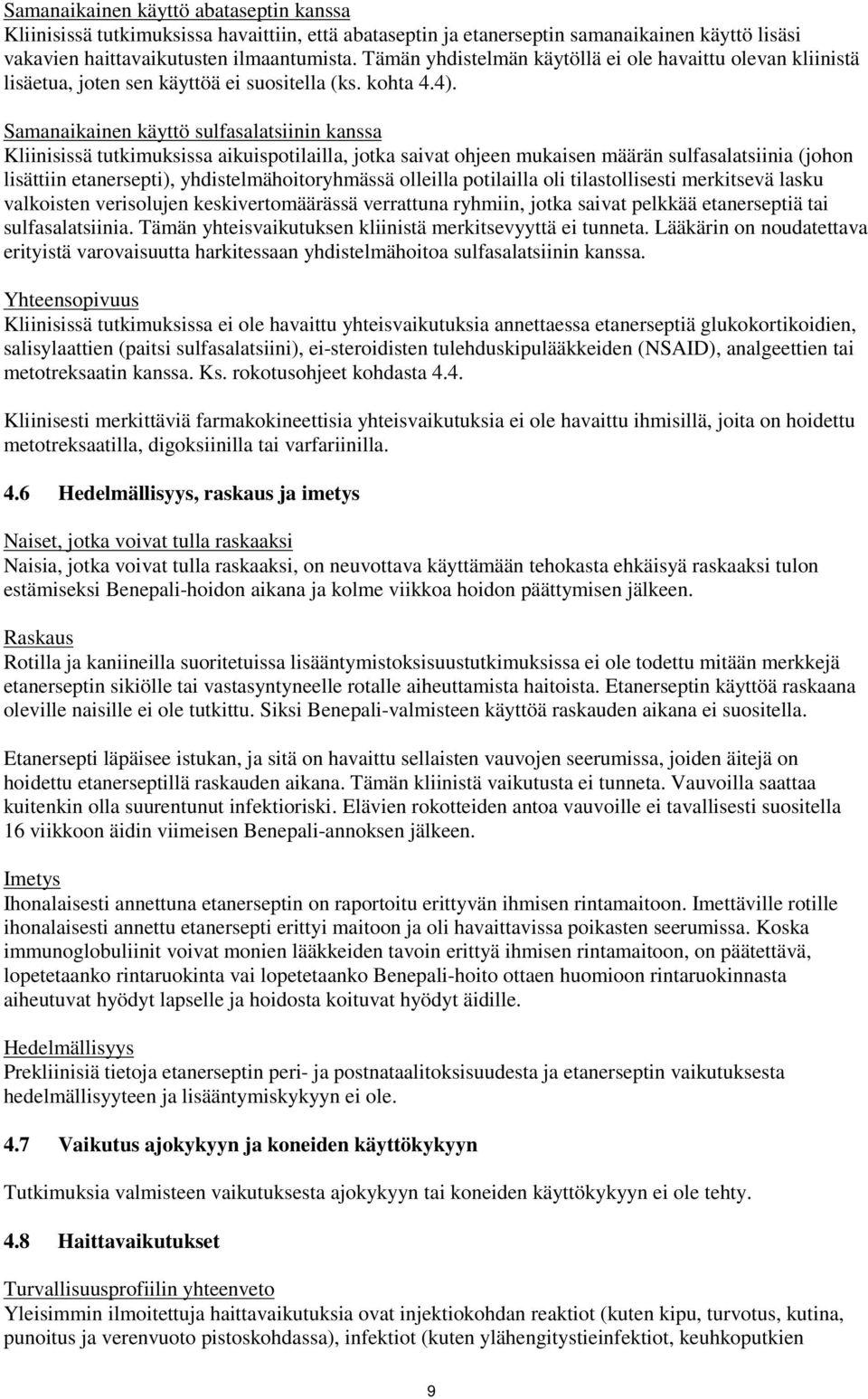 Samanaikainen käyttö sulfasalatsiinin kanssa Kliinisissä tutkimuksissa aikuispotilailla, jotka saivat ohjeen mukaisen määrän sulfasalatsiinia (johon lisättiin etanersepti), yhdistelmähoitoryhmässä