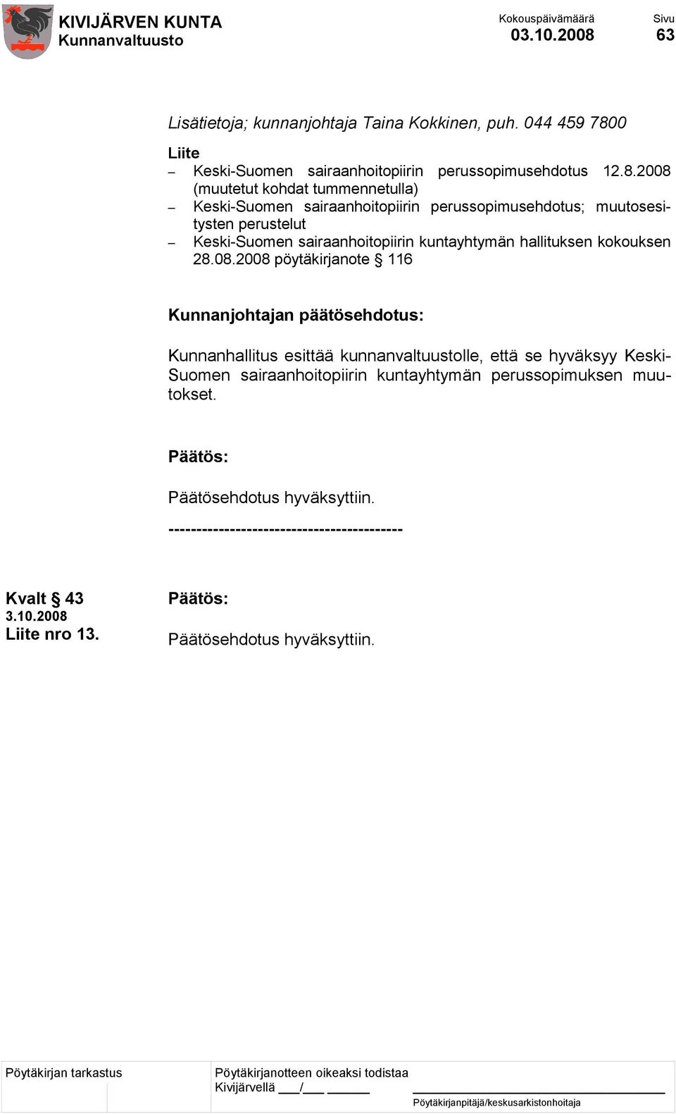 2008 (muutetut kohdat tummennetulla) Keski-Suomen sairaanhoitopiirin perussopimusehdotus; muutosesitysten perustelut Keski-Suomen sairaanhoitopiirin