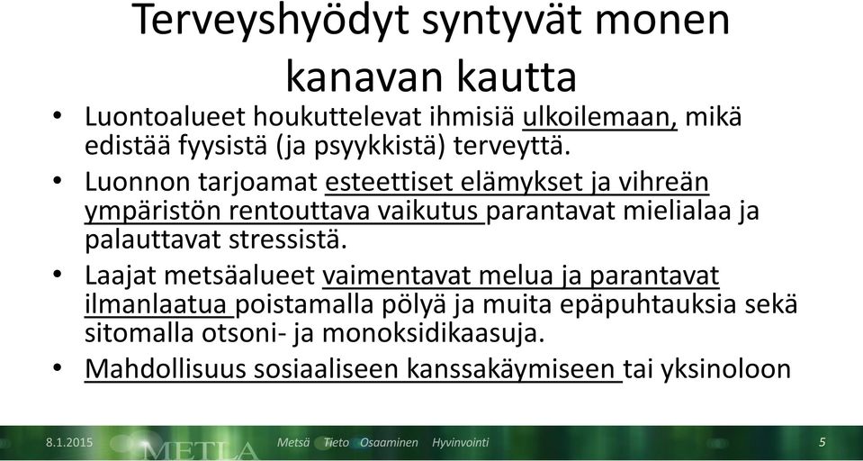 Luonnon tarjoamat esteettiset elämykset ja vihreän ympäristön rentouttava vaikutus parantavat mielialaa ja palauttavat