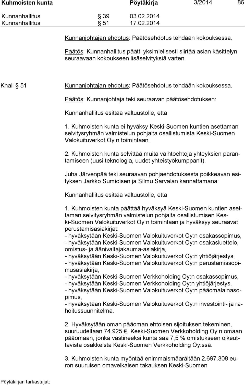 Päätös: Kunnanjohtaja teki seuraavan päätösehdotuksen: Kunnanhallitus esittää valtuustolle, että 1.