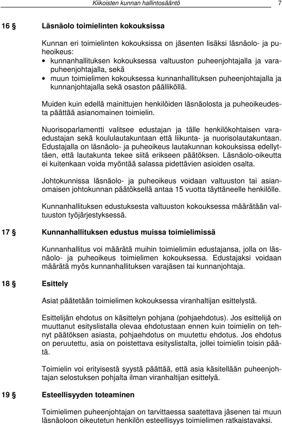 Muiden kuin edellä mainittujen henkilöiden läsnäolosta ja puheoikeudesta päättää asianomainen toimielin.