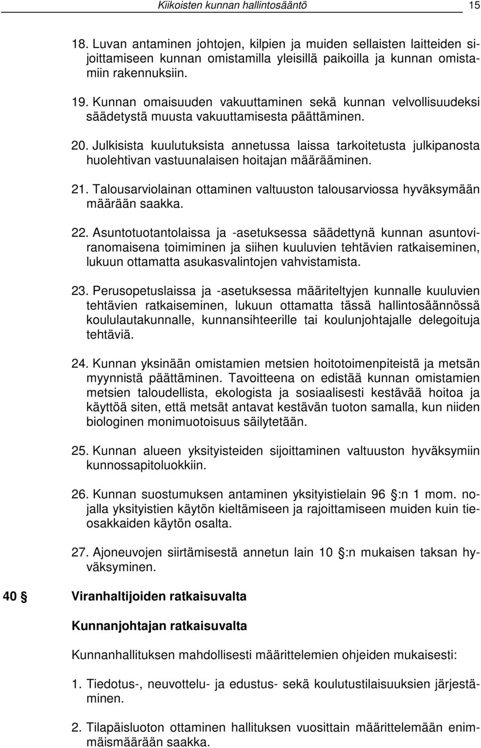 Julkisista kuulutuksista annetussa laissa tarkoitetusta julkipanosta huolehtivan vastuunalaisen hoitajan määrääminen. 21.